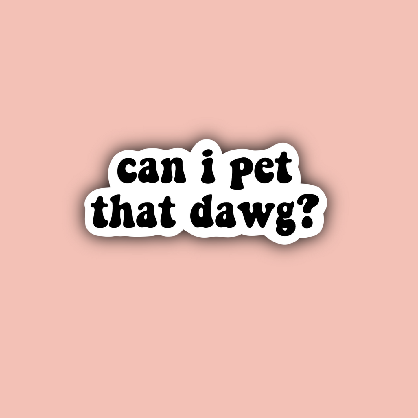 Can I Pet That Dawg? - 3" Waterproof Sticker