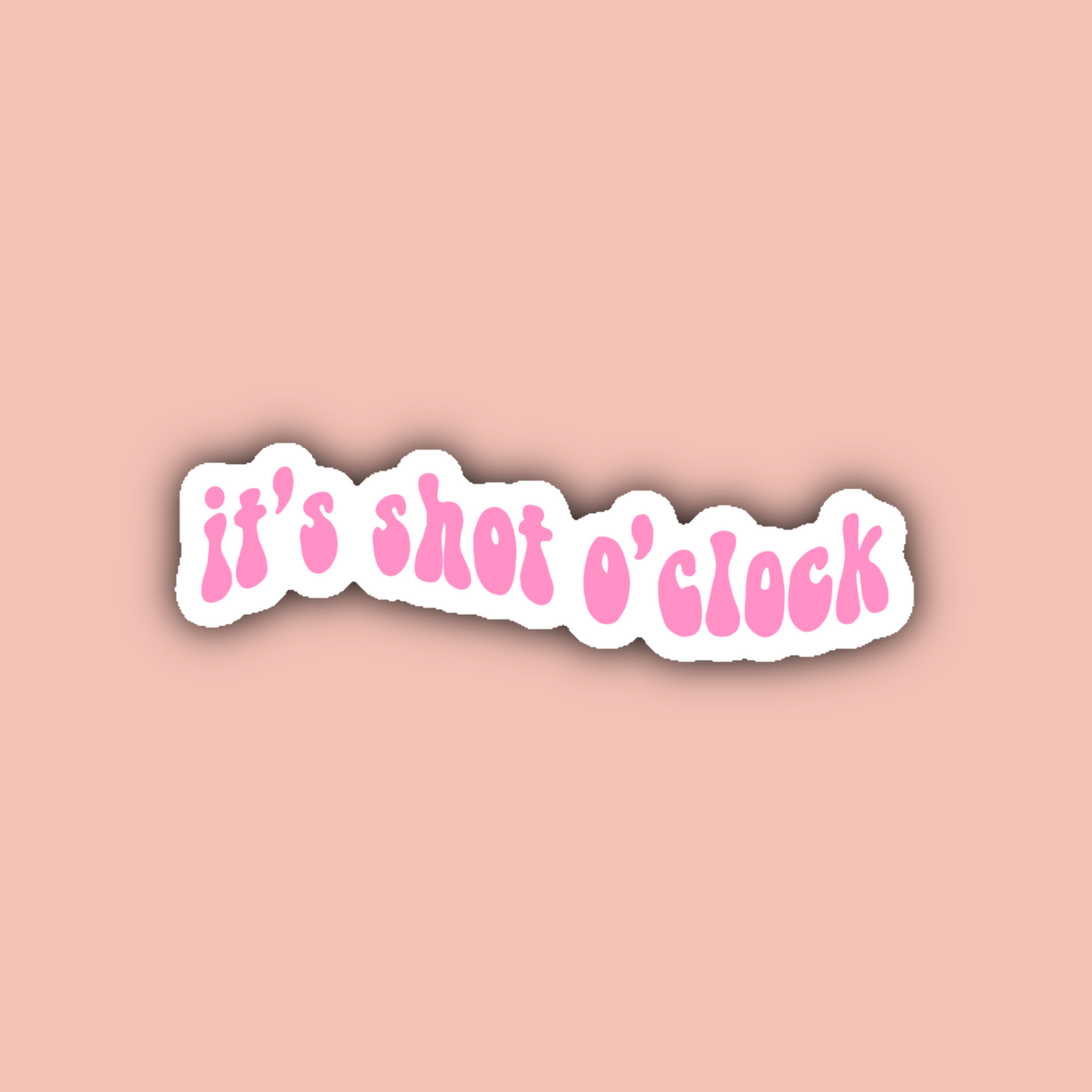 It's Shot O'Clock - 3" Waterproof Sticker