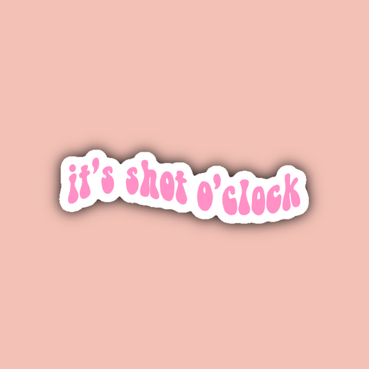 It's Shot O'Clock - 3" Waterproof Sticker