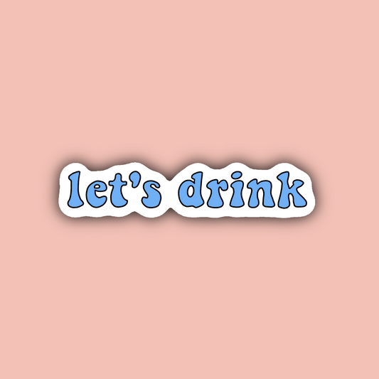 Let's Drink - 3" Waterproof Sticker